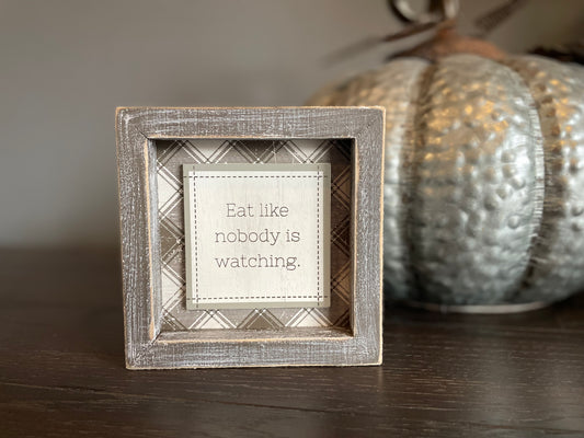 Eat Like Nobody Is Watching Sign